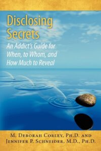 Disclosing Secrets An Addict's Guide for When, to Whom, and How Much to Reveal